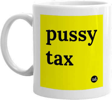 Let’s tax the Pussy